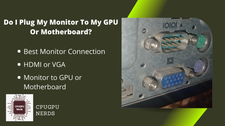 Do I Plug My Monitor To My GPU Or Motherboard?