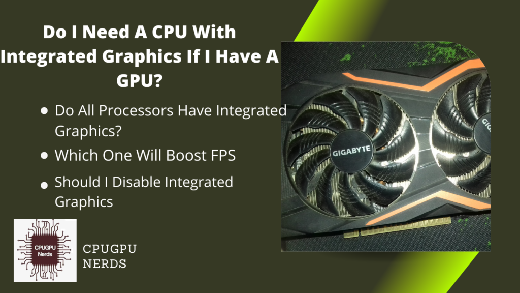 Do I Need A CPU With Integrated Graphics If I Have A GPU?