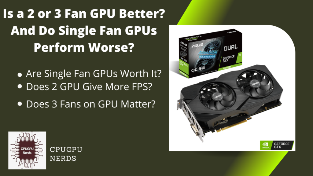 Is a 2 or 3 Fan GPU Better? And Do Single Fan GPUs Perform Worse?