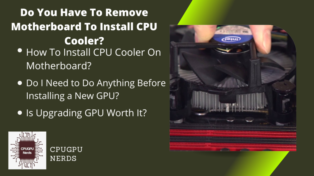 Do You Have To Remove Motherboard To Install CPU Cooler?