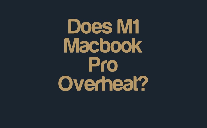 Does M1 Macbook Pro Overheat / Get Warm Easily? | cpugpunerds.com