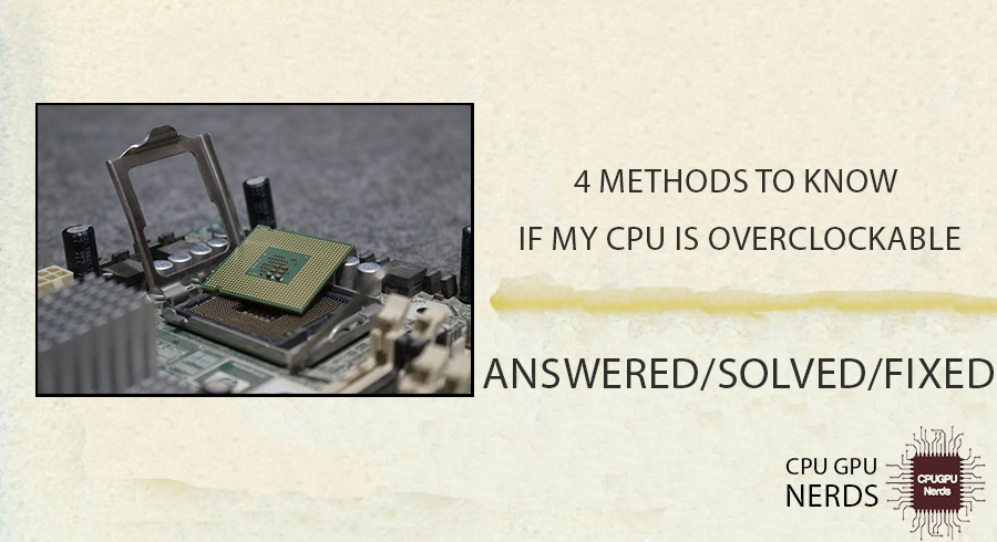 4 Methods To Know If My CPU Is Overclockable