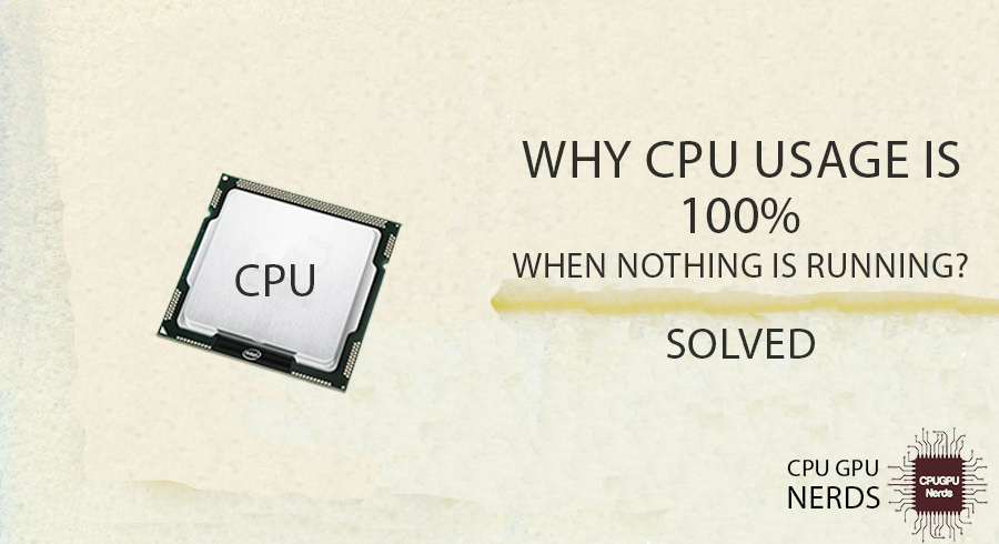 CPU 100% When Nothing Running