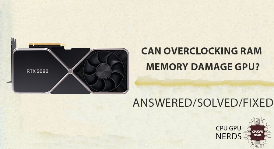 Can Overclocking RAM Memory Damage GPU?