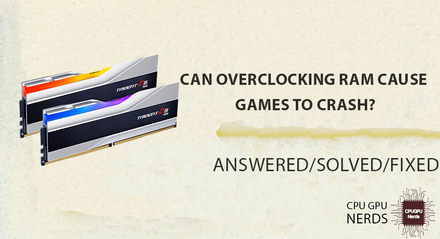 Can Overclocking Ram Cause Games To Crash?
