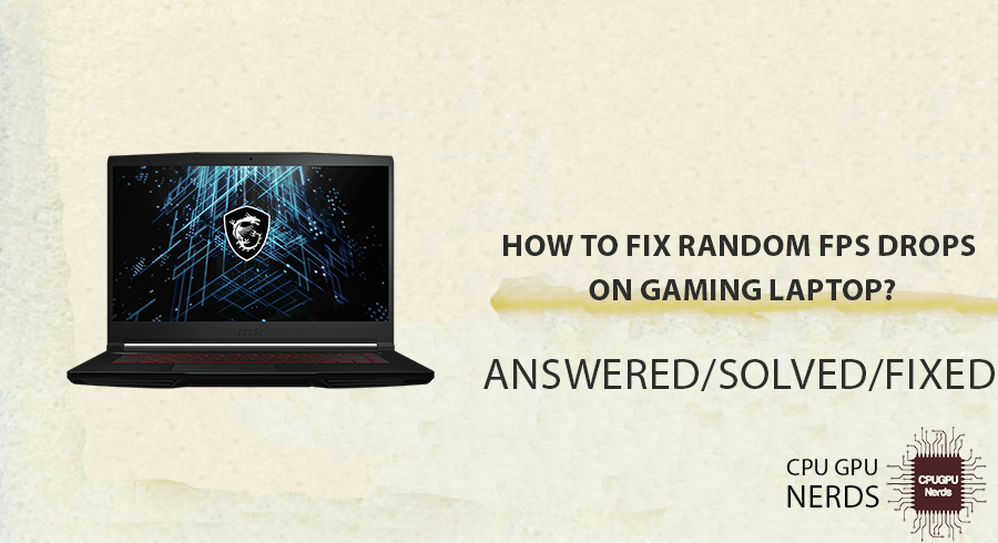 How To Fix Random FPS Drops on Gaming Laptop? | cpugpunerds.com