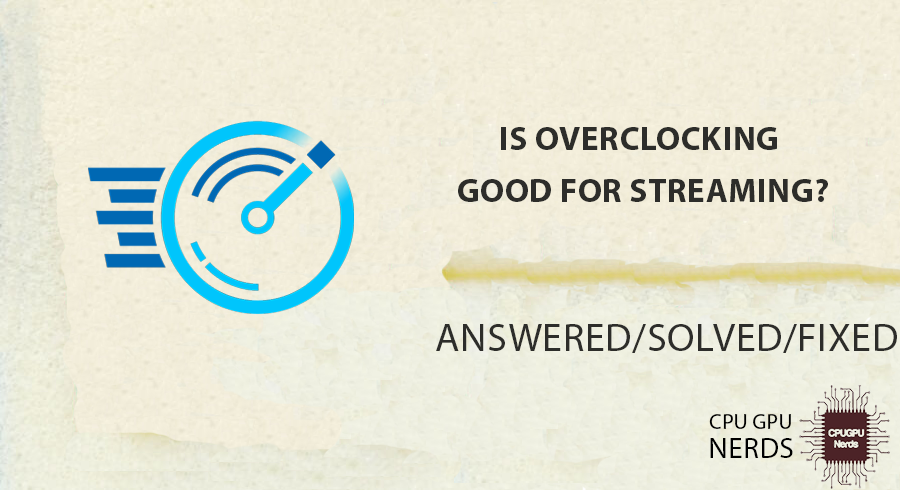 Is Overclocking Good For Streaming?