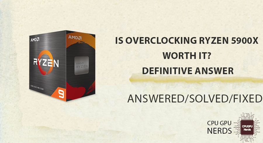 Is Overclocking Ryzen 5900x Worth It? Definitive Answer
