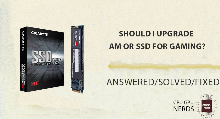 Should I Upgrade RAM Or SSD For Gaming? | cpugpunerds.com