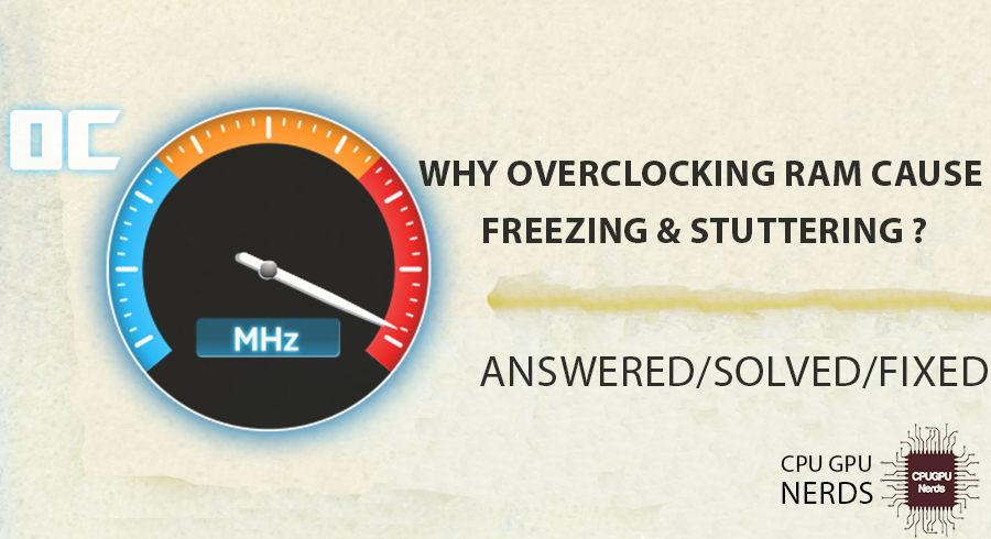 Why Overclocking RAM Cause Freezing & Stuttering & What To Do?