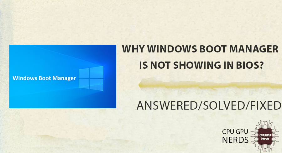 Why Windows Boot Manager Is Not Showing In BIOS? Solved