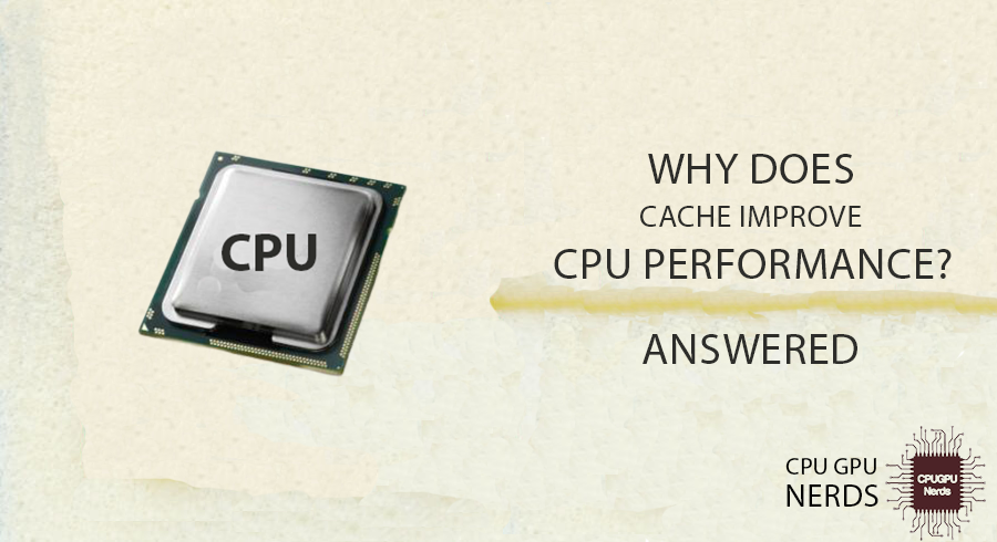 Cache Improves CPU Performance