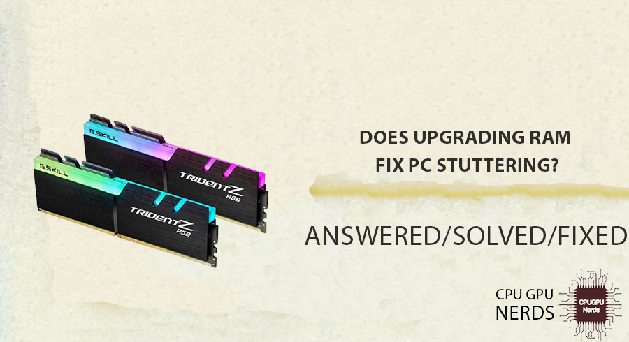 Does Upgrading RAM Fix PC Stuttering? | cpugpunerds.com