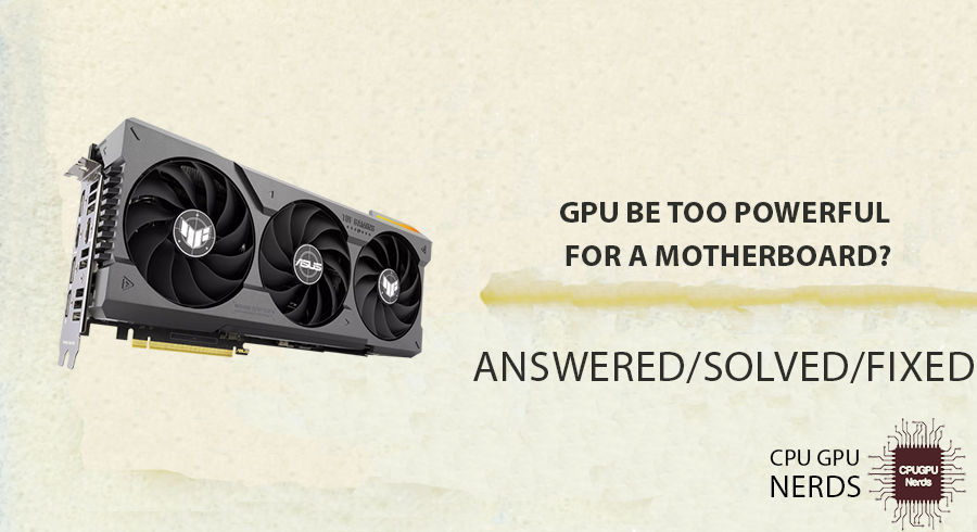 GPU Be Too Powerful For A Motherboard?