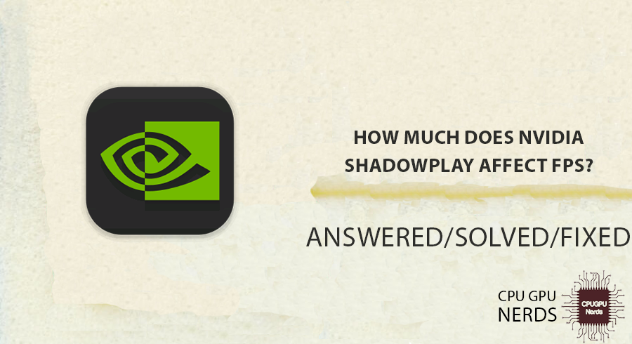 How Much Does NVIDIA ShadowPlay Affect FPS? Answered