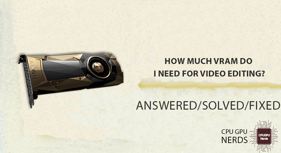 How Much VRAM Do I Need For Video Editing? Answered