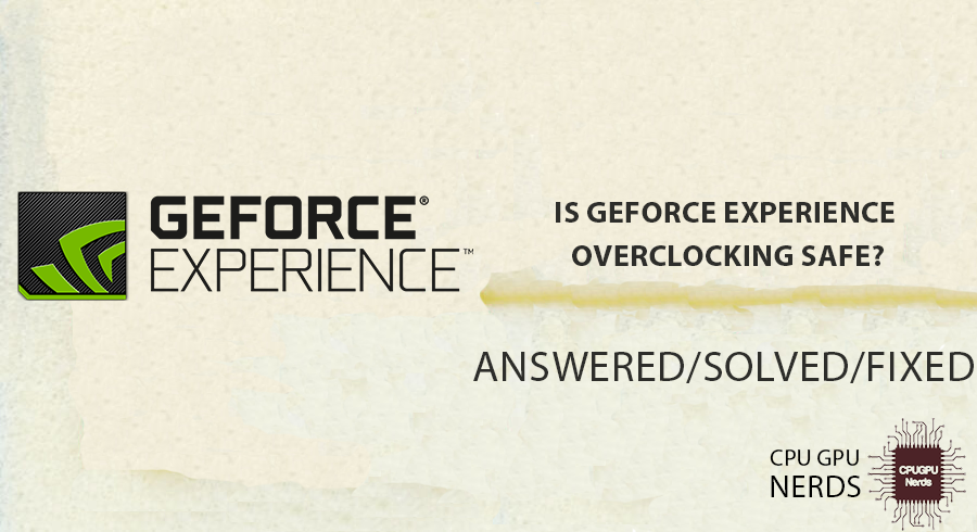 Is GeForce Experience Overclocking Safe?