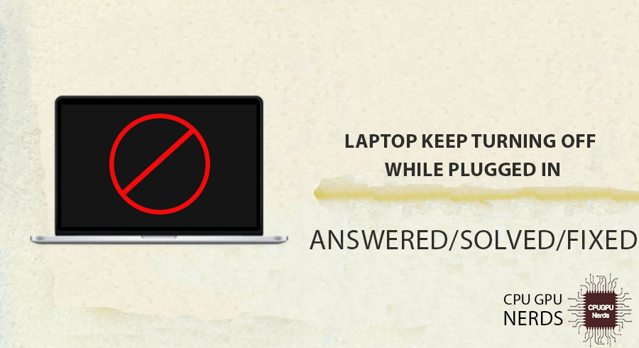 Fixed: Laptop Keep Turning Off While Plugged In