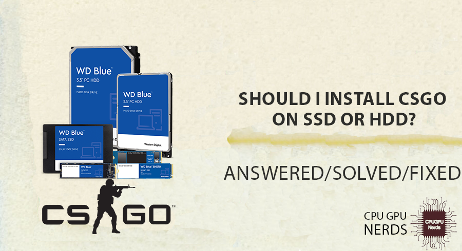 Should I Install CSGO On SSD Or HDD?
