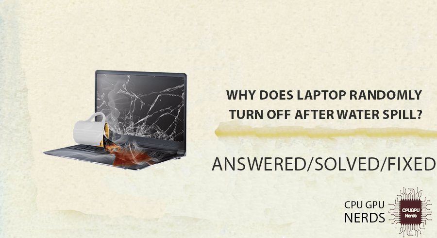 Solved: Why Does Laptop Randomly Turn Off After Water Spill? - Do This