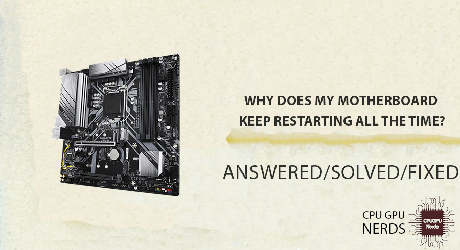 Why Does My Motherboard Keep Restarting All The Time? Fixed | cpugpunerds.com