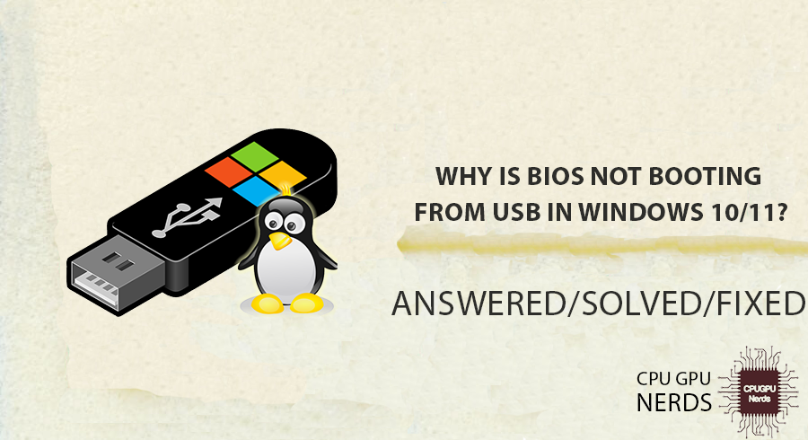 FIXED: Why Is BIOS Not Booting From USB In Windows 10/11? | cpugpunerds.com