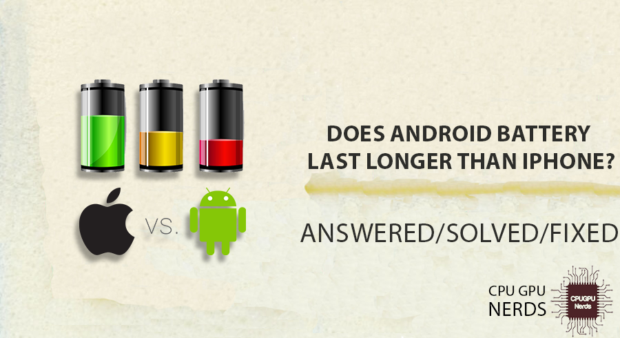 Does Android Battery Last Longer Than iPhone? | cpugpunerds.com