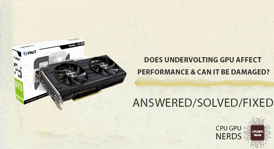 Does Undervolting GPU Affect Performance & Can It Be Damaged? | cpugpunerds.com