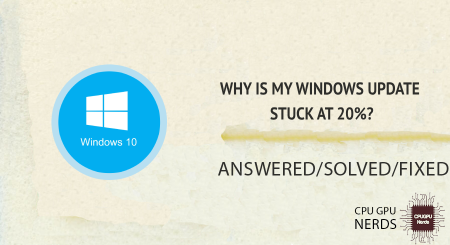 Why is my Windows Update Stuck at 20%? Fixed | Cpugpunerds.com