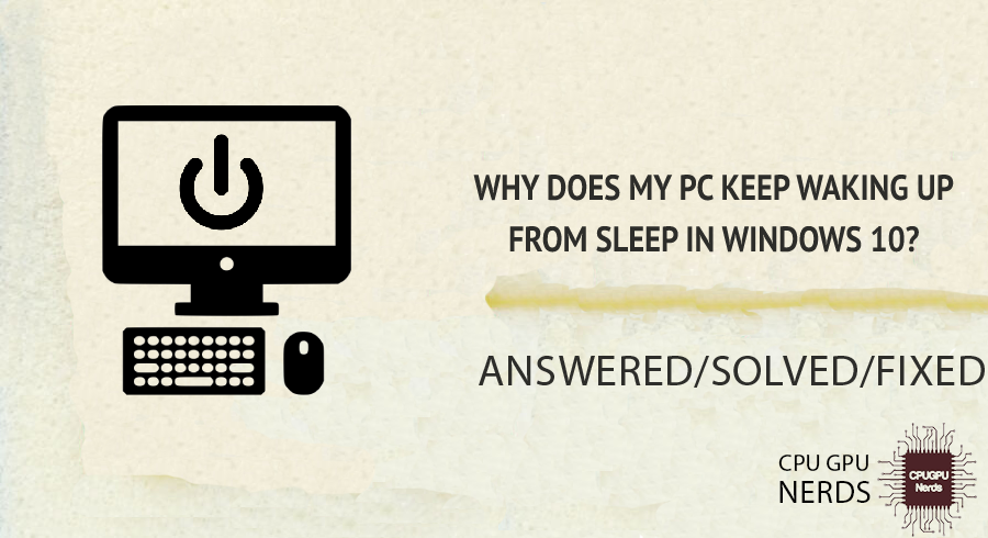 why-does-my-pc-keep-waking-up-from-sleep-in-windows-10