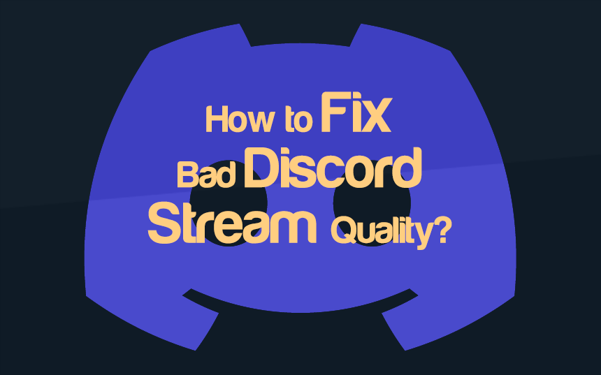 How to Fix Bad Discord Stream Quality? | cpugpunerds.com