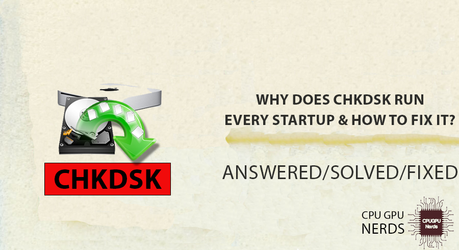 Why Does CHKDSK Run Every Startup & How To Fix It? | cpugpunerds.com