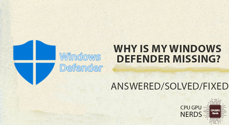 Why Is My Windows Defender Missing? Fixed Step By Step | cpugpunerds.com