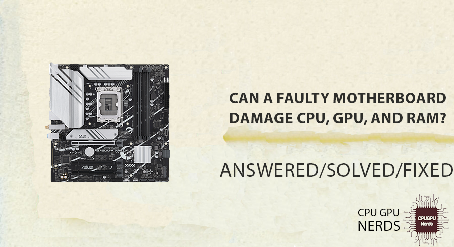 Can a Faulty Motherboard Damage the CPU, GPU, and RAM? Answered! | cpugpunerds.com