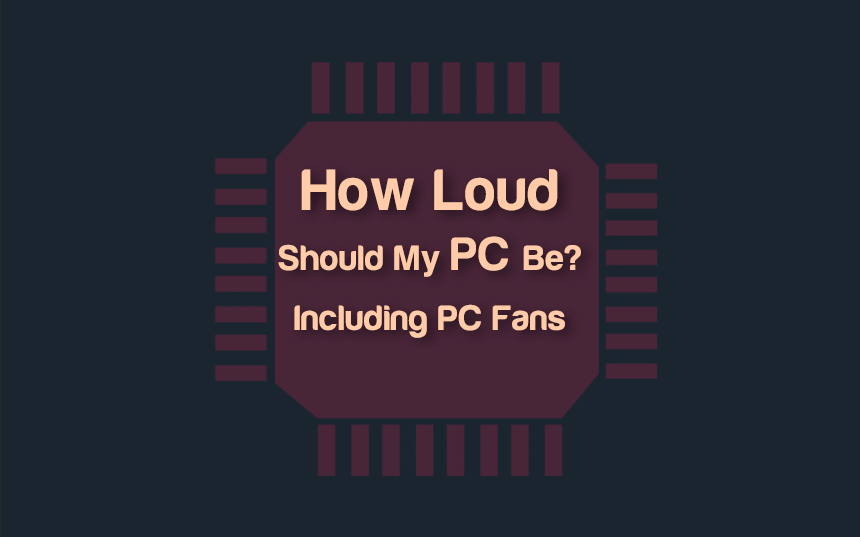 How Loud Should My PC Be? (Including PC Fans) | cpugpunerds.com