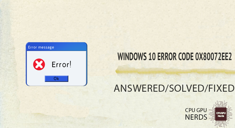 Fixed: Windows 10 Error Code 0x80072ee2 | Cpugpunerds.com