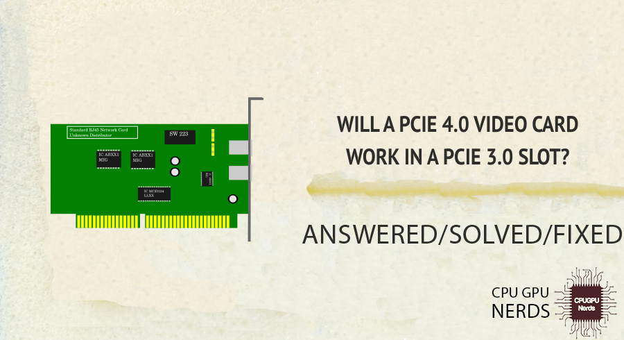 Will A PCIe 4.0 Video Card Work In A PCIe 3.0 Slot? | Cpugpunerds.com