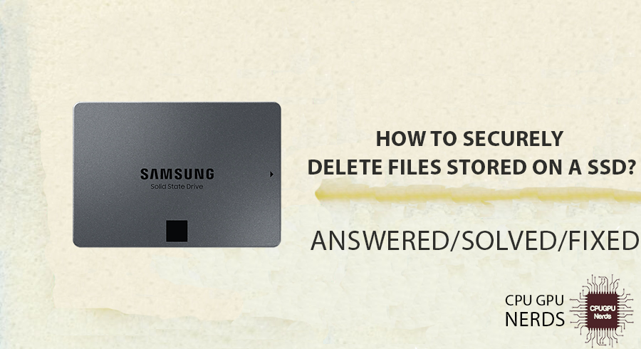 How To Securely Delete Files Stored On A SSD? | cpugpunerds.com