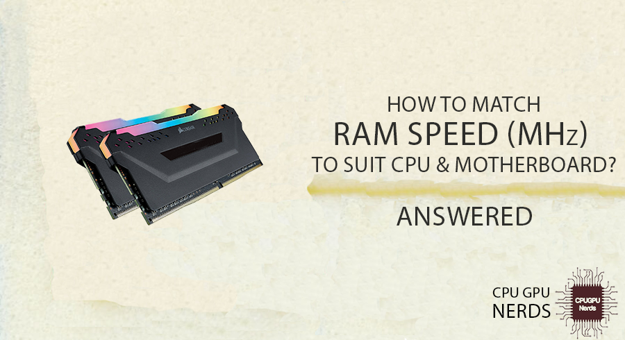 How To Match RAM Speed (MHz) To Suit CPU & Motherboard? | Cpugpunerds.com