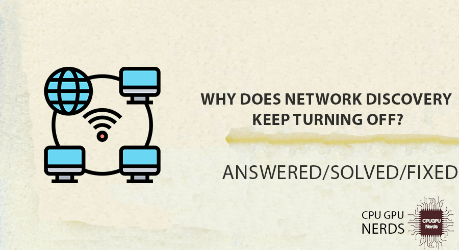 Why Does Network Discovery Keep Turning Off? | cpugpunerds.com
