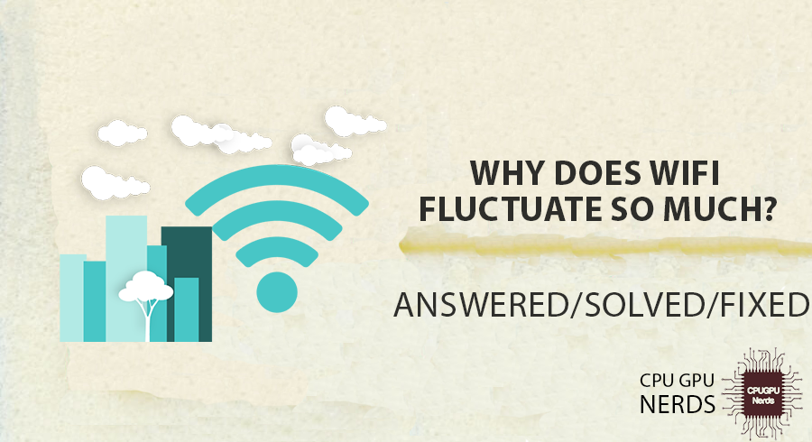 FIXED: Why Does WiFi Fluctuate So Much? - Step By Step Fix | cpugpunerds.com