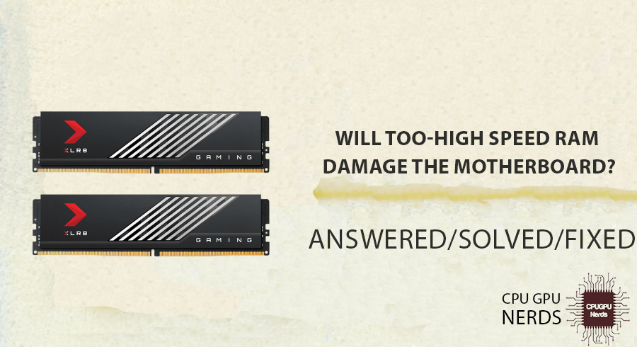 Will Too-High Speed RAM Damage The Motherboard? | cpugpunerds.com