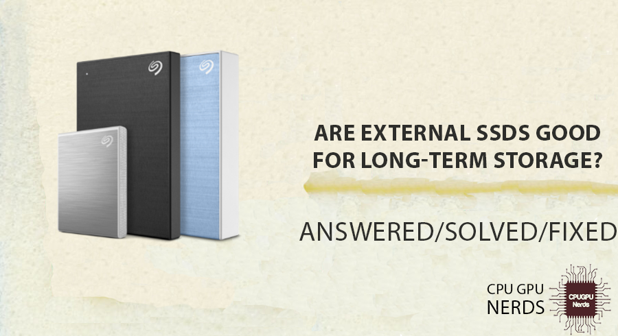 Are External SSDs Good for Long-Term Storage? | cpugpunerds.com
