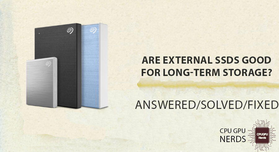 Are External SSDs Good For Long Term Storage Answered 