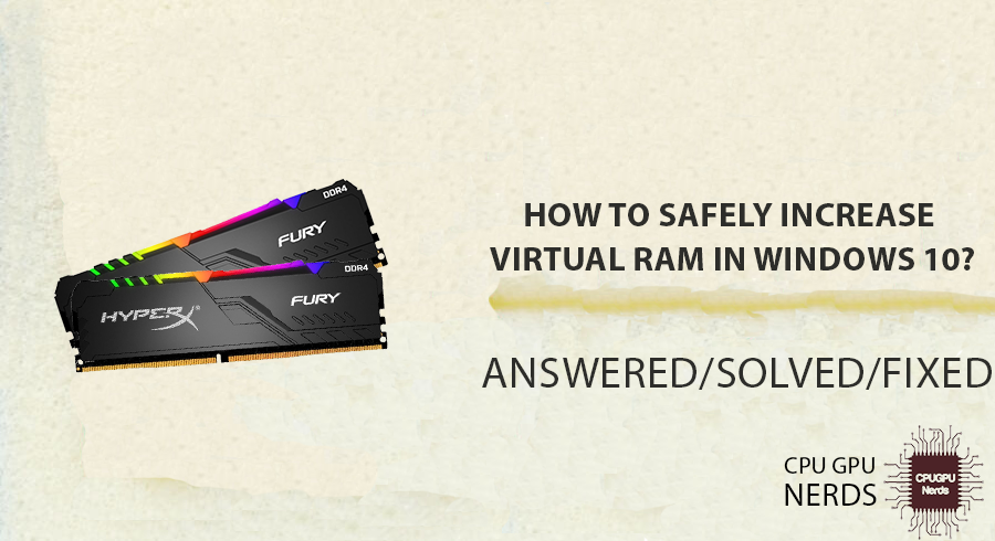 How To Safely Increase Virtual RAM in Windows 10? | cpugpunerds.com