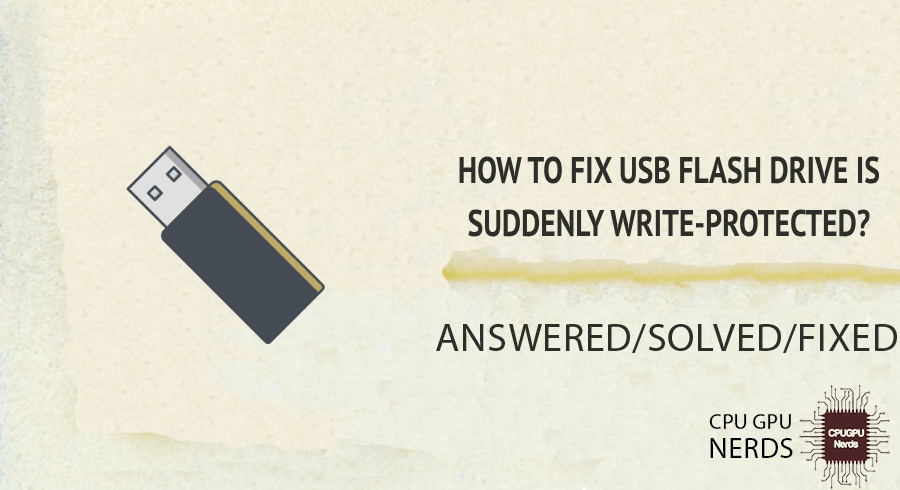 How to Fix USB Flash Drive Is Suddenly Write-Protected? | Cpugpunerds.com