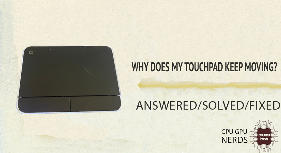 Why Does My TouchPad Keep Moving? | Cpugpunerds.com